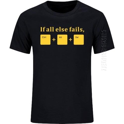 Funny If All Else Fails CTRL ALT DEL Tech Support Geek T Shirts Men Joke GIFT Mens T-Shirts Crew Neck Cotton Short Sleeve Tees
