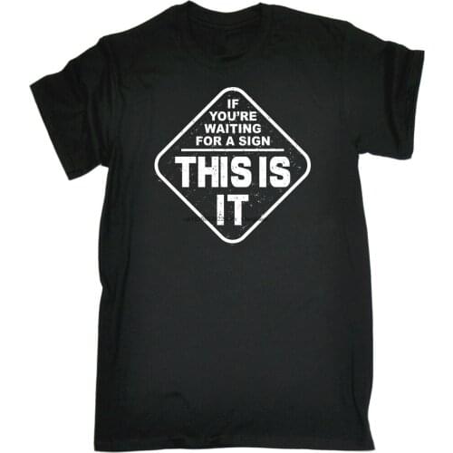 If Youre Waiting For A Sign This Is It T-SHIRT Joke Humor Funny birthday gift