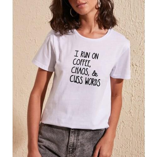 I Run on Coffee Chaos Cuss Words Funny T Shirts Women T-shirt Short Sleeve O-neck Tee Shirt Femme Casualblack Lives Matter Shirt