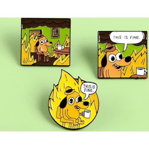 THIS IS FINE Enamel Pins Custom Cartoon Dog Brooches Lapel Pin Shirt Bag Funny Animal Badge Jewelry Gift Fans Friends