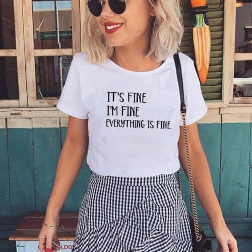 Its Fine I'm Fine Everything Is Fine Print Tee Shirt Femme O-neck Short Sleeve Cotton T Shirt Women Loose T Shirts Women Tops