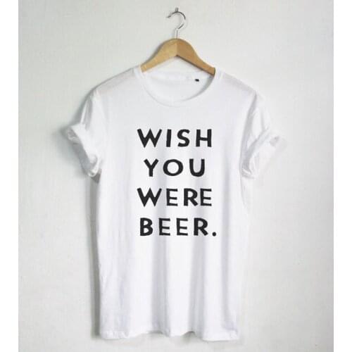 Wish You Were Beer T shirt Funny Quote T-shirt Fashion shirt Hipster Unisex T-Shirt More Size and Colors-A662