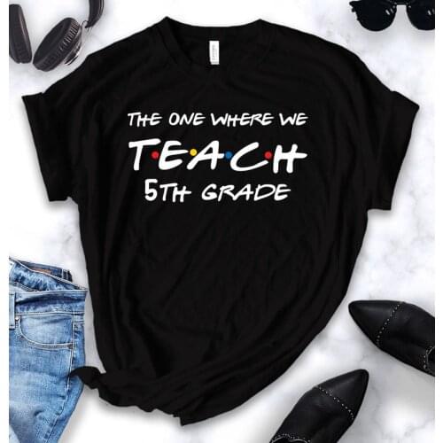 Teachers the one where we teach (any) 5th,6th, 2nd grade teacher shirt Fashion 100% Cotton O Neck Clothing Plus Size Casual y2k