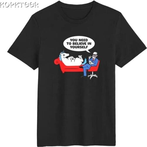 You Need To Believe In Yourself Funny Unicorn Psychiatrist Psych Tees Men 100% Cotton Streetwear T-Shirts Cool Tee Shirt Homme