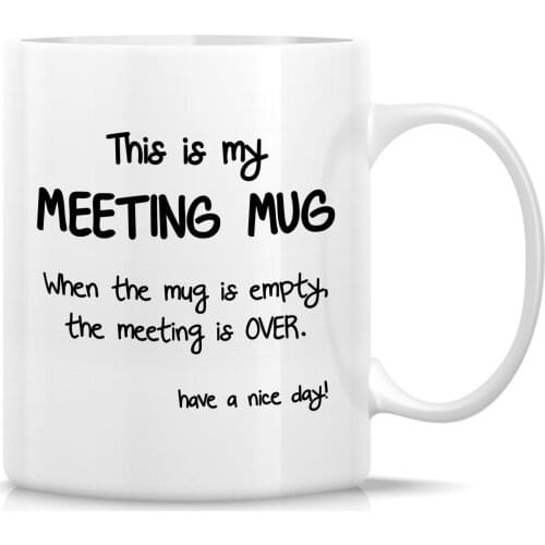 Meeting Mug The Mug is Empty The Meeting is Over 11 Oz Ceramic Coffee Mugs - Funny, Sarcastic, Inspirational birthday gifts
