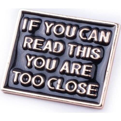 Funny Phrase IF YOU CAN READ THIS YOU ARE TOO CLOSE Enamel Pins Brooches Quote Jewelry Gifts Backpack/Bag/Jeans Clothes Badge