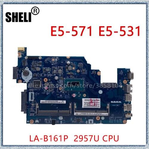 SHELI For Acer Aspire E5-571 E5-531 Laptop Motherboard With 2957U CPU Z5WAH LA-B161P