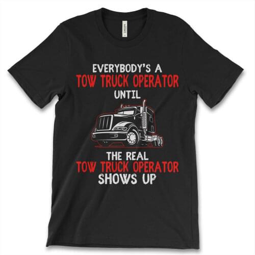 Every Body Is A Tow Truck Operator. Funny Graphic Phrase Driver T-Shirt Summer Cotton O-Neck Short Sleeve Mens T Shirt New S-3XL