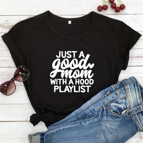 Just A Good Mom With A Hood Playlist T-shirt Funny Mothers Day Gift Tshirt Women Short Sleeve Mom Life Top Tee Shirt TX5284