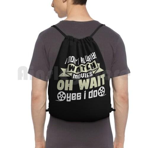 I Don'T Always Watch Movies Backpack Drawstring Bags Gym Bag Waterproof Movie Movies Movie Geek Movie Lover Film Lover I