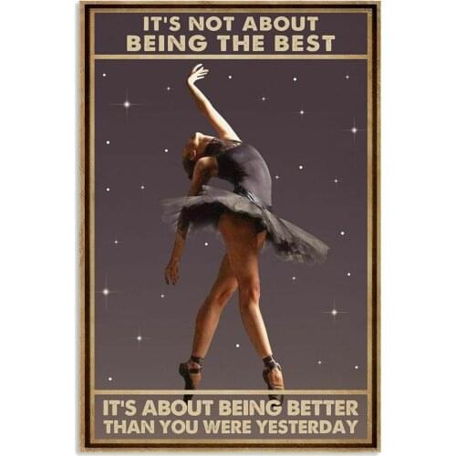 Ballet signs Its Not About Being The Best Ballet Poster Vintage Tin Signs Iron Painting Wall Plate Home Bar Pub Man Cave Decor