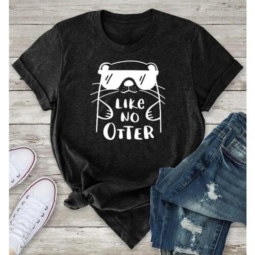Like No Otter Print Women T Shirt Short Sleeve O Neck Loose Women Tshirt Ladies Fashion Tee Shirt Tops Clothes Camisetas Mujer
