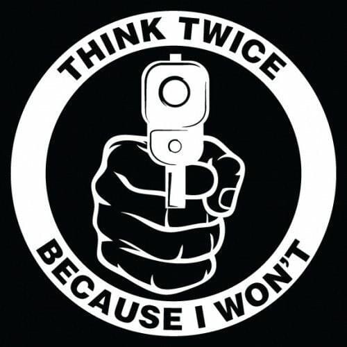 6 inch THINK TWICE BECAUSE I WONT Vinyl cut window decal