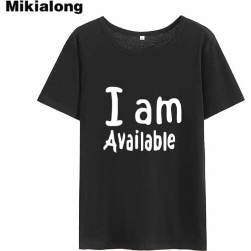 MIkialong I Am Available Funny T Shirts Women 2018 Black White Cotton Tshirt Women Top O-neck Loose Tee Shirt Femme Dropshipping