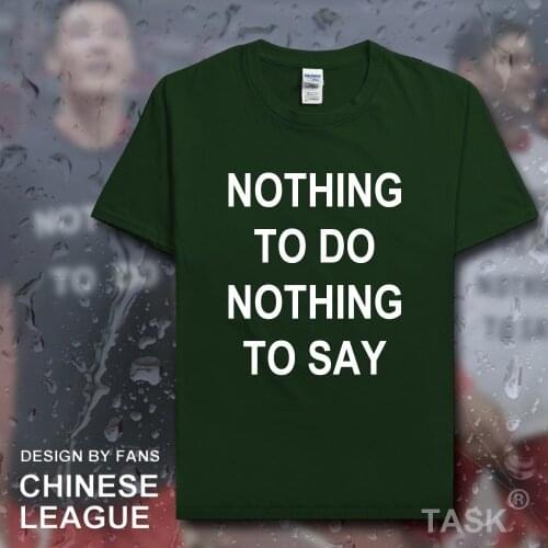 Nothing To Do Nothing To Say t shirt men tshirt 100% cotton fashion style short t-shirt streetwear loose clothes summer tees new