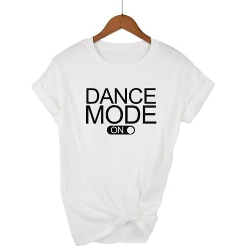 Fun Funny T Shirt for Lady Girl Top Tee Hipster Tumblr Drop Ship Dance Mode on Letters Print Women Tshirt Top