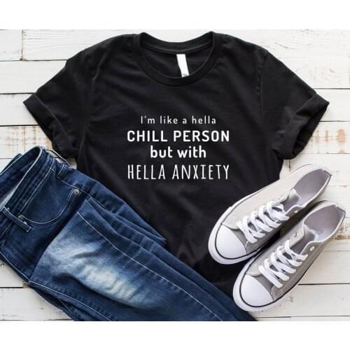 I m like a hella chill person with anxiety funny shirt 100% cotton crewneck short sleeve fashion Unisex top tees for plus size