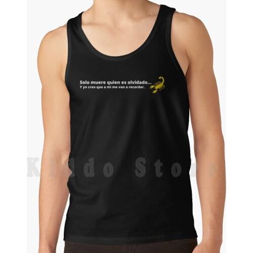 Solo Muere Quien Es Olvidado , Y Yo Creo Que A Mi Me Van A Recordar-Vis A Vis Tank Tops Vest 100% Cotton