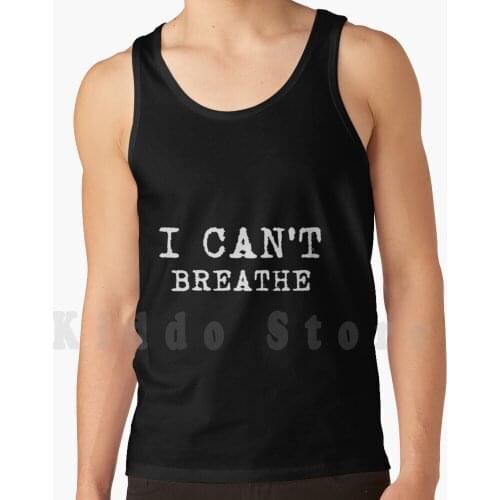 I Can't Breathe Against Racism Tank Tops Vest 100% Cotton Racism Black Lives Matter Against Rot Against Racism Rot