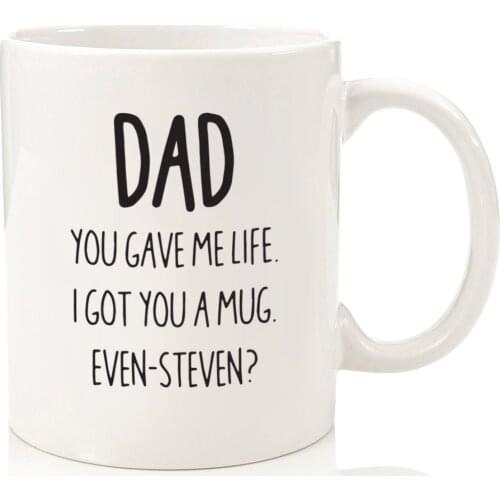 Best Dad Gifts - Funny Mug - I Got You A Mug/Even-Steven - Fathers Day Gifts For Dad Coffee Cup 11OZ