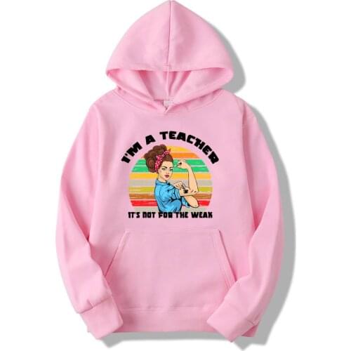 Its Not for The Weak I'm A Teacher Hoodie Funny Sweatshirt Hoodies for Teachers Day Gift