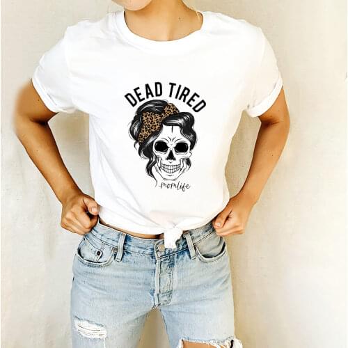 Dead Tired Mom Life Skull Print 100%Cotton Women T-Shirt Funny Women Motherhood Top Tee Mothers Day Gift Fashion Momlife Tee