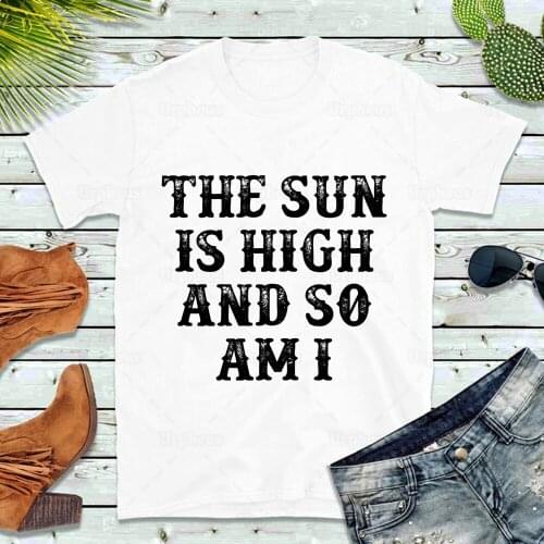 The Sun Is High and So Am I Funny T Shirt Weed High Shirt Novelty Hippie Summer Short Sleeve Shirt 100% Cotton Material