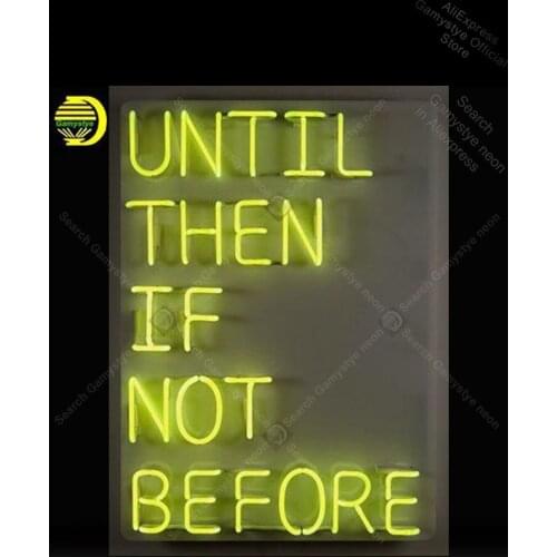 Neon Sign UNTIL THEN IF NOT BEFORE Neon Bulb sign Arcade handcraft Beer neon light decor Custom Business Signs Eagles Neon Sign