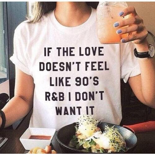 "if the love doesn't feel like 90s r&b shirt" letter print t shirt funny tumblr graphic tees womens fashion clothes