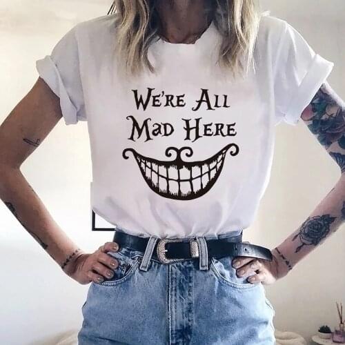 WE'RE ALL MAD HERE Letter Cheshire Cat Print T-shirt Women Harajuku Alice in Wonderland Cartoon Tshirt Fashion Female T Shirt