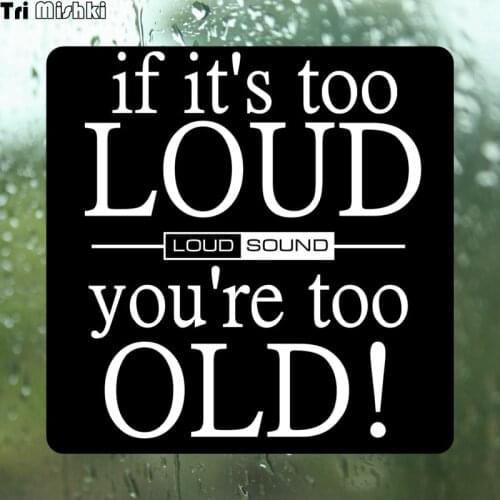 Tri Mishki WCS498 14x14cm if it is too loud sound,you are too old car sticker funny colorful music auto automobile decals