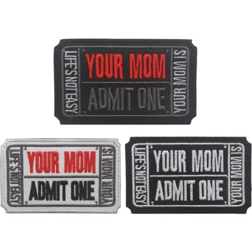 Clothes Patches Your Mom Admit One, Life is Not Easy Embroidered Patch Stickers Badge patch Tactical Patch black