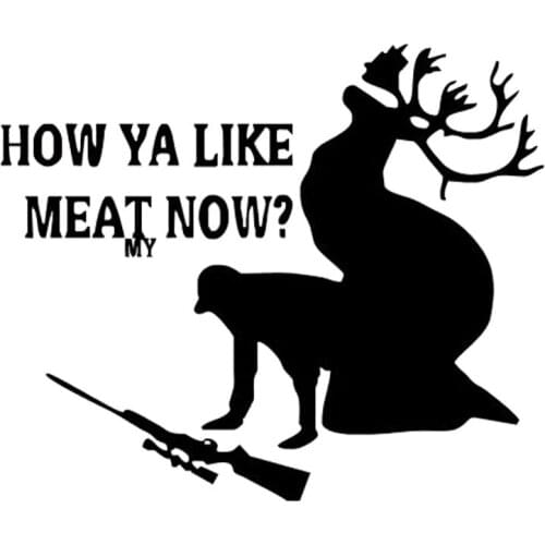 18cm*15cm Car Styling Sexy How Ya Like My Meat Now Hunting Body Stickers Laptop Suitcase Helmet Skateboard Sticker