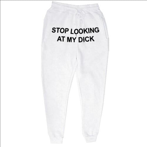 Sweat Pants Men Women Joggers Stop Looking At My Dick Sweatpants Hip Hop Print High Waist Trousers Streetwear Sweatpants Hippie