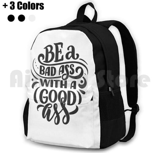 Be A Bad Ass With A Good Ass Outdoor Hiking Backpack Riding Climbing Sports Bag Give This World Good Energy Good Happy Funny