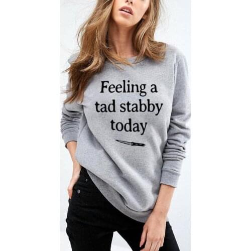 Skuggnas Feeling a tad stabby today Sarcastic Sweatshirt cute tumblr funny sweatshirt teen graphic Jumper Long Sleeve Casual Top