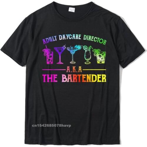 Adult Daycare Director Aka The Bartender T-Shirt Custom Casual Tops Shirts Faddish Cotton Men Tshirts