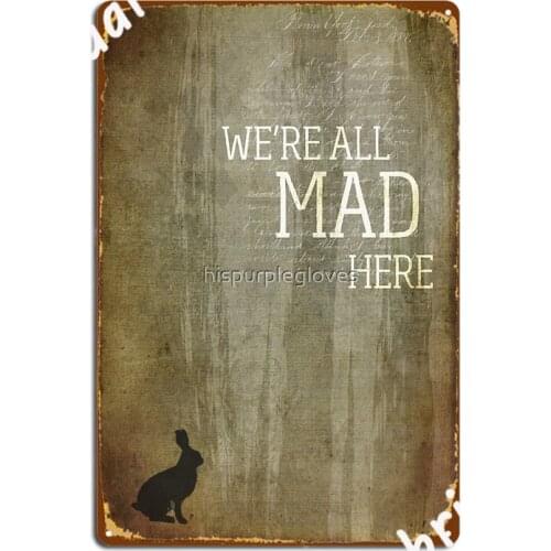 We're All Mad Here Poster Metal Plaque Wall Decor Garage Club Cinema Living Room Vintage Tin Sign Poster