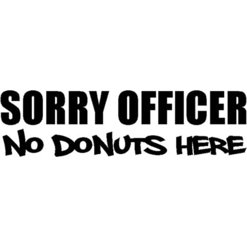 17.8*4.7CM SORRY OFFICER NO DONUTS HERE Cute Car Styling Vinyl Decal Funny Car Stickers Black/Silver C9-0419