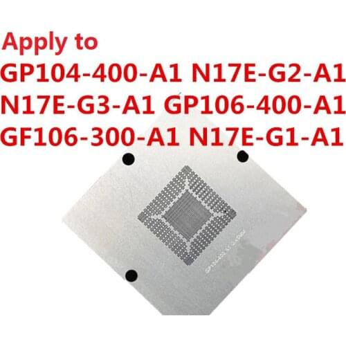 Direct Heating 80/90 BGA Stencil For GF106-100-A1 GP104-400-A1 GP106-400-A1 GP104-200-A1 GP104-140-A1 N17E-G2-A1 N17E-G3-A1ball