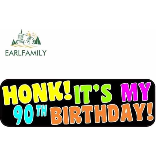 EARLFAMILY 15cm x 4.6cm for Honk Its My 90th Birthday Sign Funny Car Stickers Waterproof Anime Bumper Trunk Truck Graphics JDM