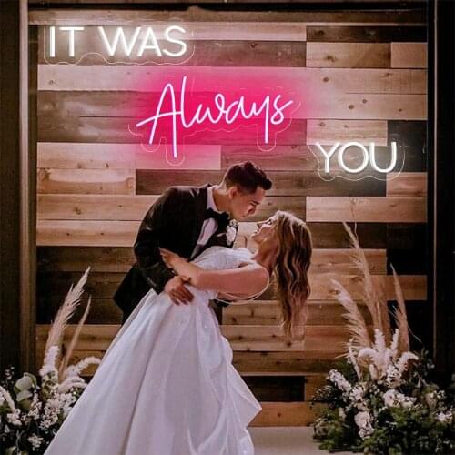 It Was Always You Custom Neon Sign Led Light Separable Suitable for Home Hall Propose Wedding Party Background Decor