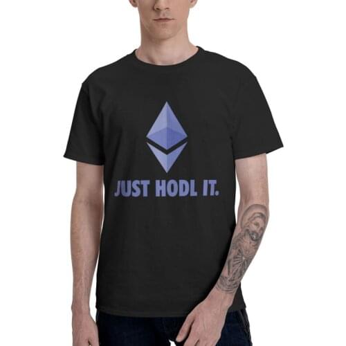 Ethereum Just Hodl It T Shirts Men Short Sleeve 100% Cotton T-shirts Currency Crypto Cryptocurrency ETH Tee Fashion Tshirts Gift