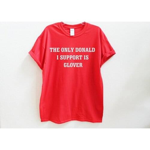 The only Donald I support is Glover Unisex T-shirt red fashion t shirt summer outfits Unisex t shirt casual tops tee- L116