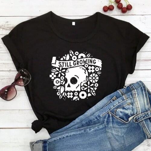 Still Growing T-shirt Funny Summer Short Sleeve Graphic Flowers Skull Tshirt Boho Women Hippie Inspirational Quote Top Tee Shirt