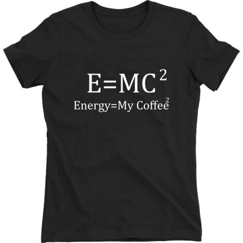 Energy Equal My Coffee Women Slogan T Shirt E MC Lady Girl Funny Enjoy Coffee Graphic Tees Tops Tumblr A-694