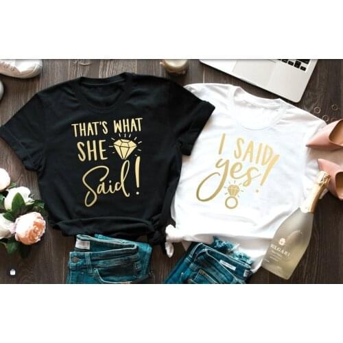 Bachelorette Party I Said Yes bridesmaids T-Shirt Thats What She Said Bridal Shower Top Tees cotton Ladies fashion graphics top