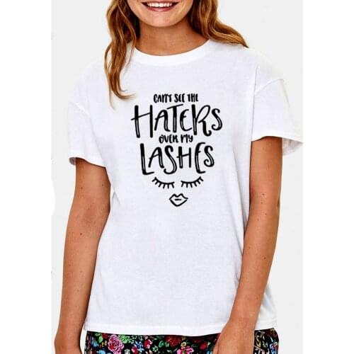 Haters Over My Lashes Printed Short Sleeve T-shirt Women Summer Short Sleeve O-neck Cotton Tshirt Women Loose Tee Shirt Femme