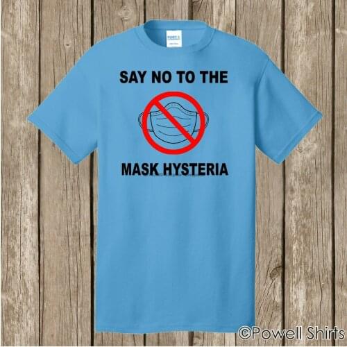 Anti Mask Say No to the Mask Hysteria T shirt - several colors available