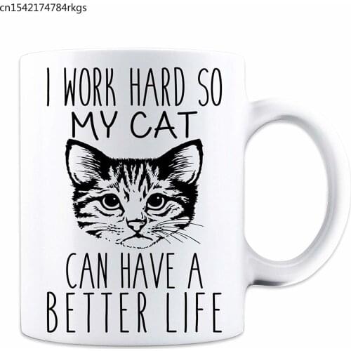 I Work Hard So My Cat Can Have A Better Life - Funny Cat Mug - White 11 Oz. Coffee Mug